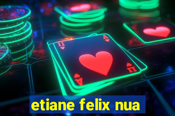 etiane felix nua